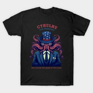 Cthulhu For President Why Choose The Lesser of Two Evils T-Shirt